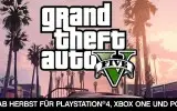 E3: GTA 5 erscheint im Herbst auf der PS4, Xbox One und dem PC!